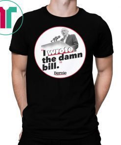 I Wrote The Damn Bill Shirt