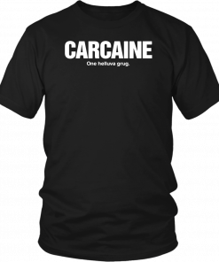 Carcaine one helluva drug T-Shirt