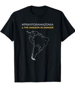 Pray for Amazonia and The amazon in danger T-Shirt