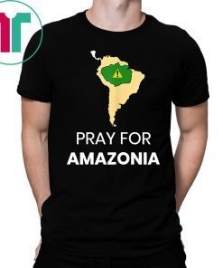 Pray for Amazonia #PrayforAmazonia Mens Womens T-Shirts