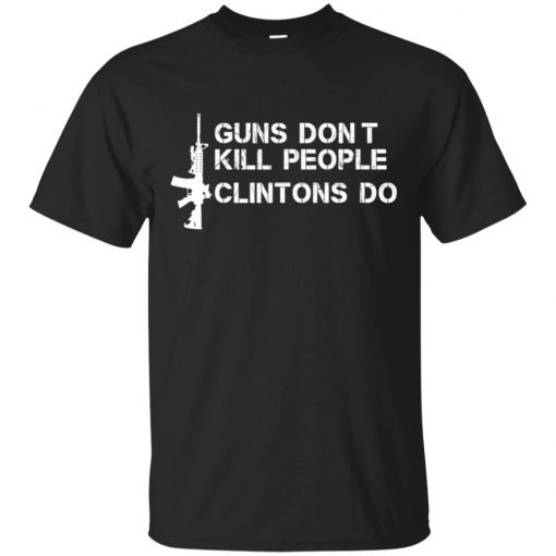 Guns Don’t Kill People Clintons Do T-Shirt