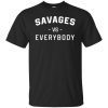 Savages Vs Everybody T-Shirt