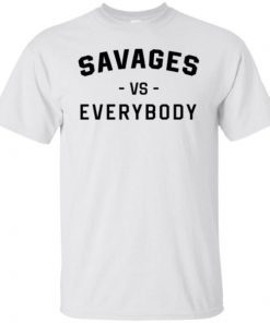 Savages Vs Everybody Shirt