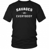 Savages Vs Everybody Gift T-Shirt