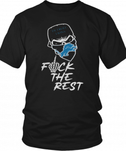 Detroit Lions fuck the rest T-Shirt