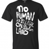 No human is illegal on stolen land T-Shirt