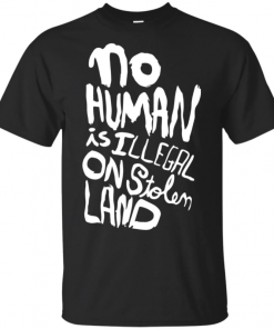 No human is illegal on stolen land T-Shirt