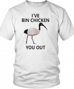 Ive Bin chicken you out T-Shirt