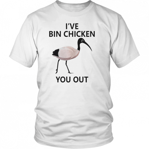 Ive Bin chicken you out T-Shirt