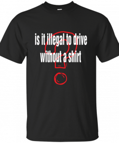 Is it illegal to drive without a T-Shirt