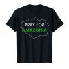 Pray for Amazonia #PrayforAmazonia Tee Shirt