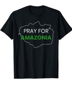 Pray for Amazonia #PrayforAmazonia Tee Shirt