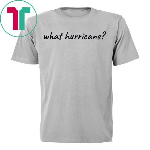 Hurricane Humor What Hurricane? Unisex T-Shirt