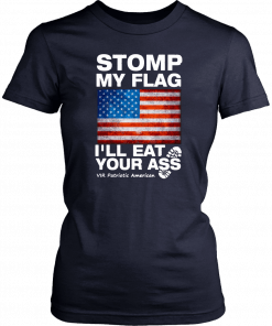 Stomp My Flag I’ll Eat Your Ass Vir Patriotic American T-Shirt