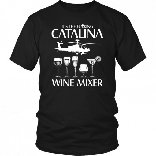 It’s The Fuking Catalina Wine Mixer T-Shirt