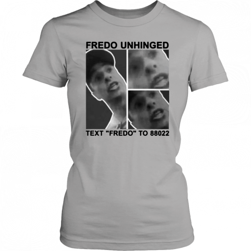 Trump Fredo Unhinged Funny T-Shirt