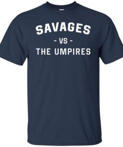 Savages Vs The Umpires Shirt