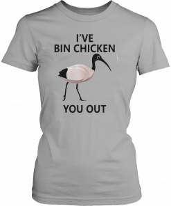 Ive Bin chicken you out T-Shirt