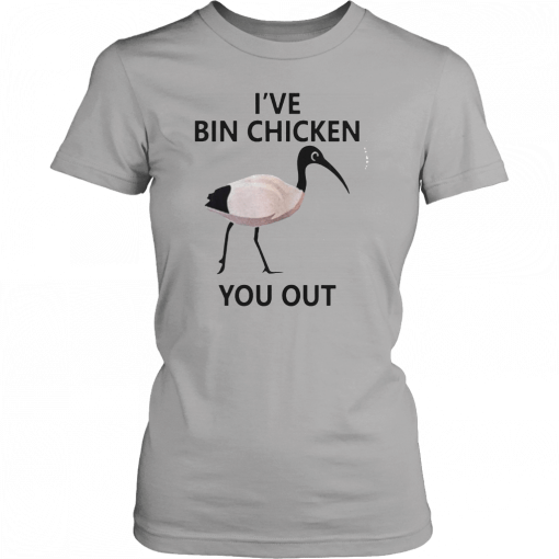 Ive Bin chicken you out T-Shirt