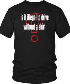 Is it illegal to drive without a T-Shirt