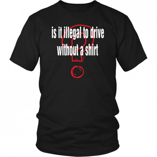 Is it illegal to drive without a T-Shirt