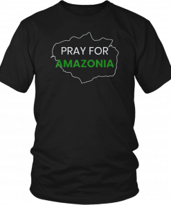 Pray for Amazonia #PrayforAmazonia Tee Shirt