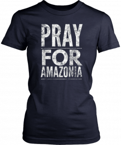 Pray for Amazonia #PrayforAmazonia T-Shirt