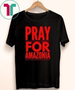 Pray for Amazonia #PrayforAmazonia Fuuny T-Shirt