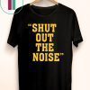 Shut Out The Noise Gift T-Shirt