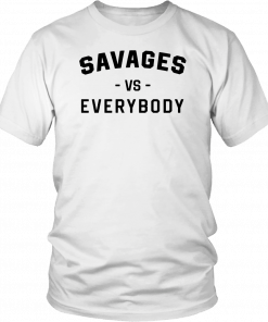 Savages Vs Everybody Shirt