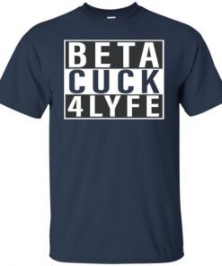 Beta Cuck 4 Lyfe Gift T-Shirt