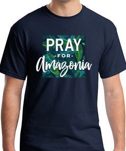 Pray For Amazonia Jungle Green Rainforest T-Shirt