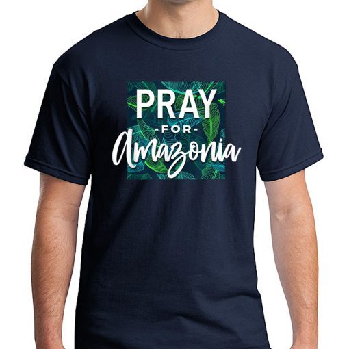 Pray For Amazonia Jungle Green Rainforest T-Shirt