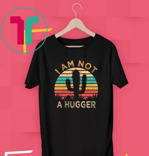 I Am Not A Hugger Cactus Avoid Hugs Shirt