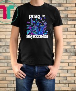 Pray For Amazonia Vibrant Brazilian Rainforest T-Shirt