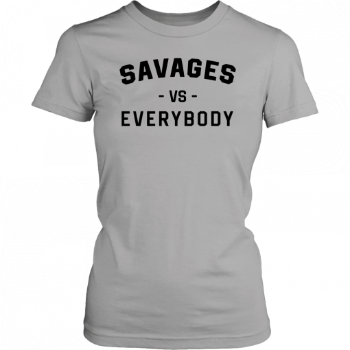 Savages Vs Everybody Shirt