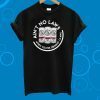 Ain’t No Laws When You’re Drinkin’ Claws T-Shirt