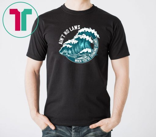 Ain’t no laws when drinking claws summer shirt