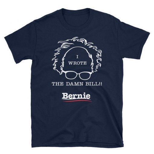 Bernie Sanders T Shirt I Wrote the Damn Bill Medicare Unisex T-Shirt