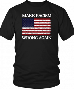 Betsy Ross Flag Make Racism Wrong Again Shirt