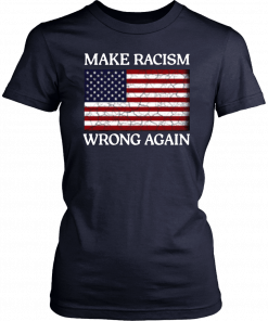 Betsy Ross Flag Make Racism Wrong Again Shirt