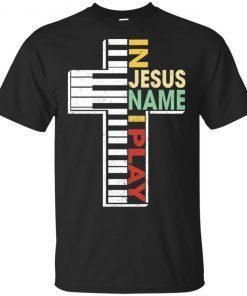 Buy In Jesus Name I Play Piano Shirt