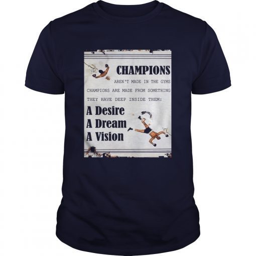 Champions arent made in the gyms champions are made from something shirts