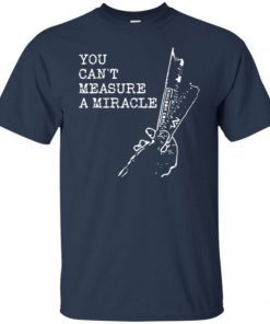 Christian You Can’t Measure A Miracle T-Shirt