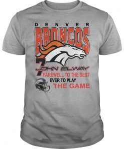 Denver Broncos 7 John Elway Farewell To The Best Ever To Play The Game Shirts