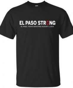 El Paso Strong Shirt El Paso Texas Shooting August 3 2019 shirt