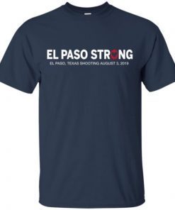 El Paso Strong Shirt El Paso Texas Shooting August 3 2019 shirts