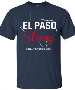 El paso Strong Pray for El Paso shirts