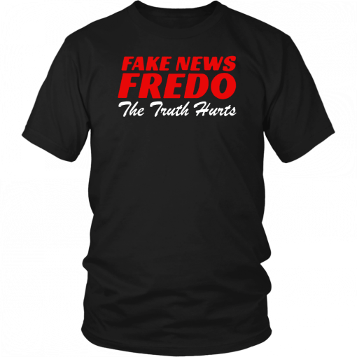 Fake News Fredo The Truth Hurts T-Shirt