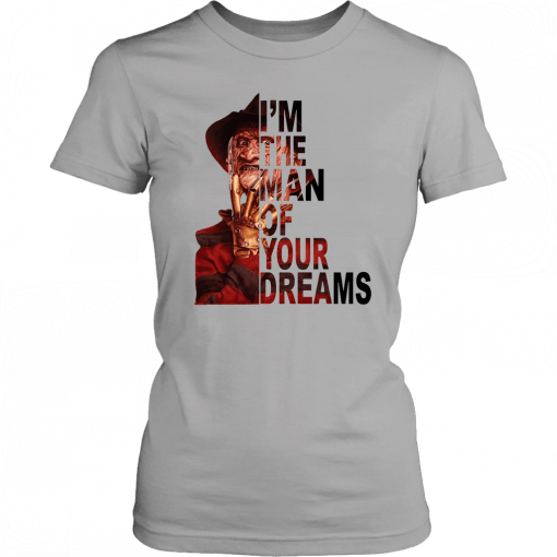 Freddy krueger I’m the man of your dreams Gift T-Shirt